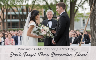 Planning an Outdoor Wedding in New Jersey? Don’t Forget These Decoration Ideas