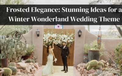 Frosted Elegance: Stunning Ideas for a Winter Wonderland Wedding Theme