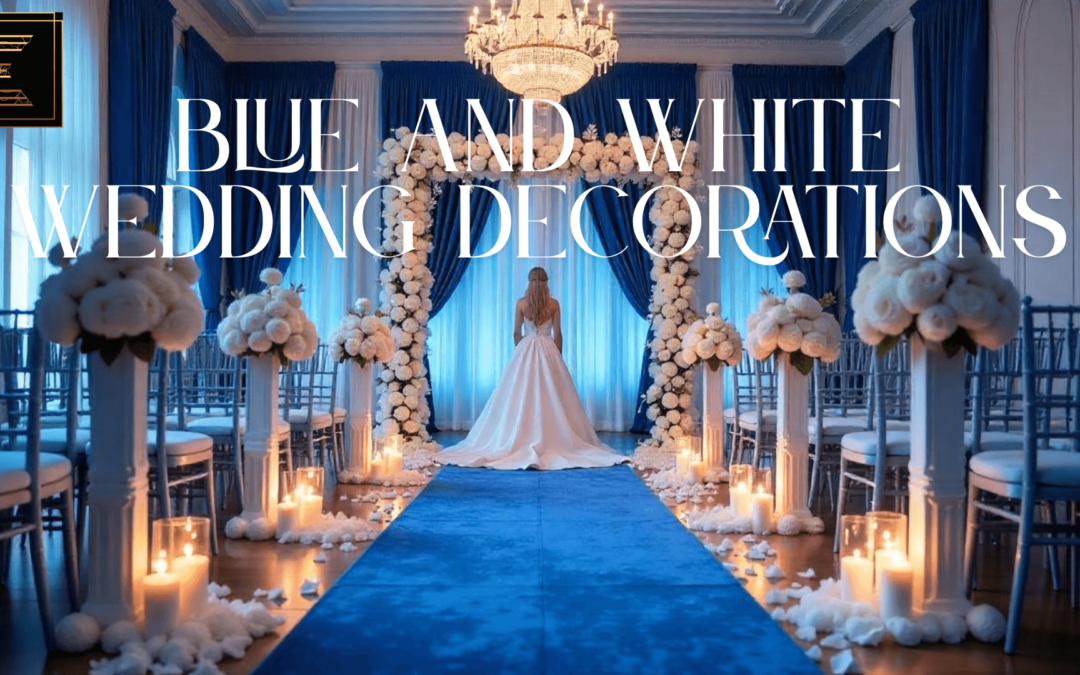 Blue and White Wedding Decorations: Create a Dreamy & Elegant Wedding Setup