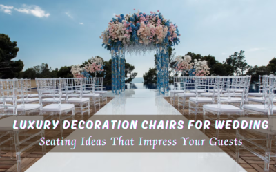 Luxury Decoration Chairs for Wedding: Seating Ideas That Impress Your Guests
