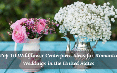 Top 10 Wildflower Centerpiece Ideas for Romantic Weddings